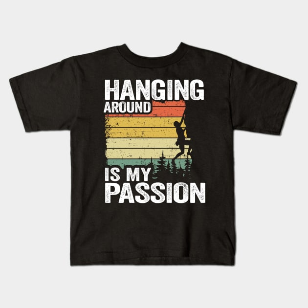 Hanging Around Is My Passion Funny Climbing Kids T-Shirt by Kuehni